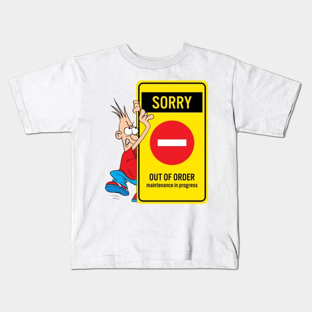 Sorry Out of Order Maintenance in Progress Gift Evergreen Kids T-Shirt by 3dozecreations